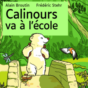 Calinours va à l'école de Alain Broutin et Frédéric Stehr. Calinours est dans la forêt avec un oiseau et une libellule, il traverse un pont en pierre.